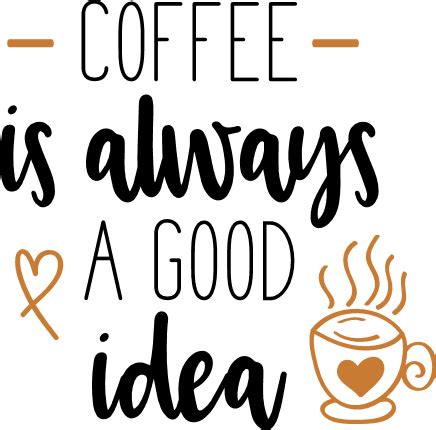 Download Free Coffee Is Always A Good idea Coffee Cut File, Coffee Svg Files